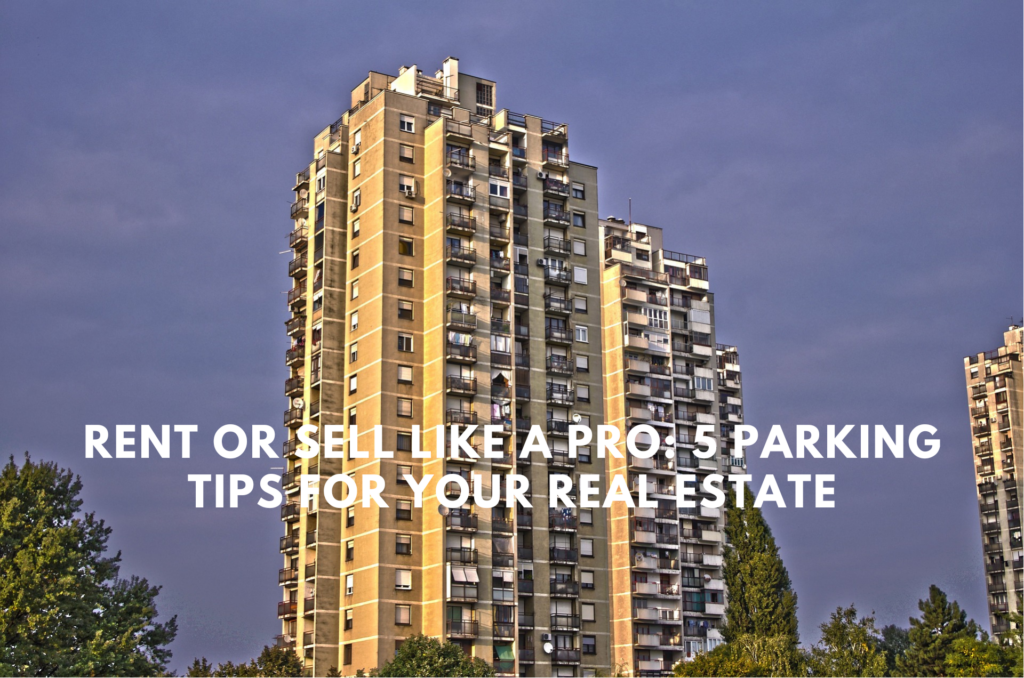 Rent or Sell Like a Pro 5 Parking Tips for Your Real Estate San